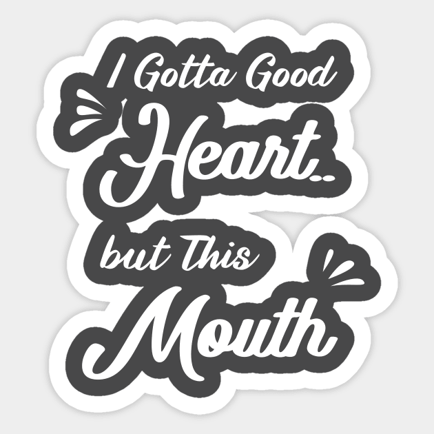 I Gotta Good Heart but This Mouth: funny sayings,mom gift .birthday gifts Sticker by mezy